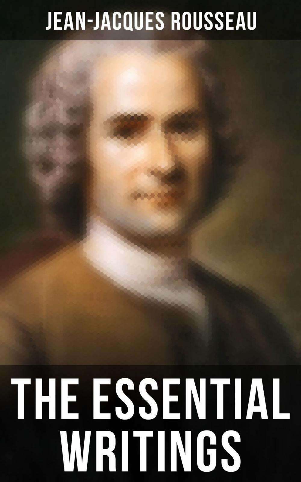 Big bigCover of The Essential Writings of Jean-Jacques Rousseau