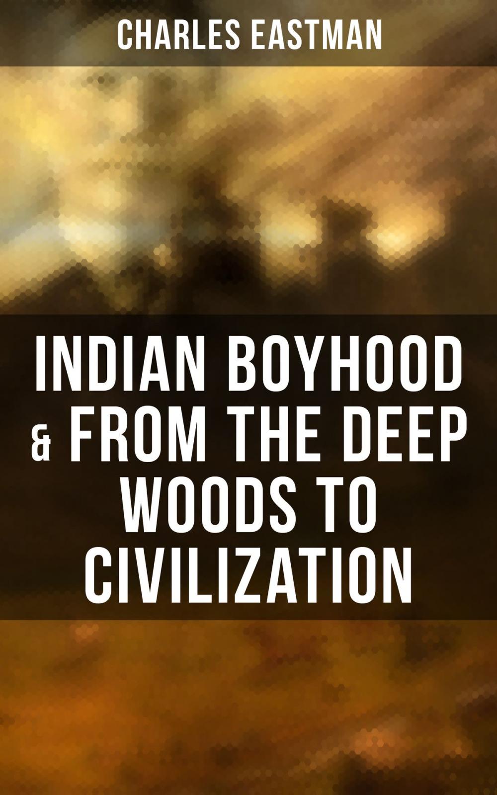 Big bigCover of Indian Boyhood & From the Deep Woods to Civilization