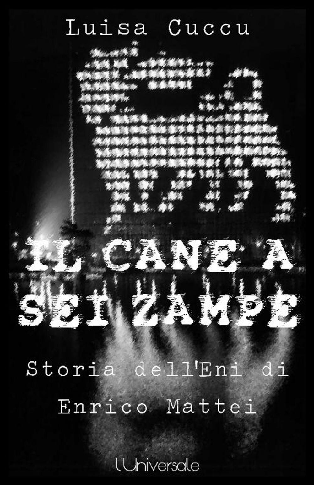 Big bigCover of Il cane a sei zampre la storia dell'Eni di Enrico Mattei