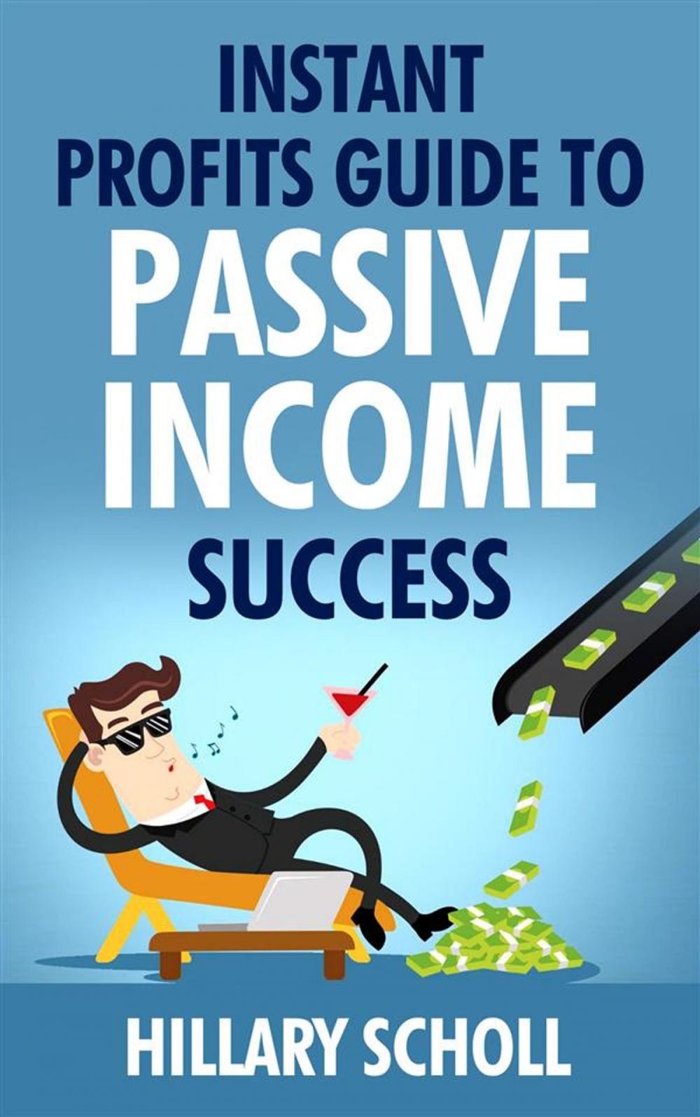 Big bigCover of Instant Profits Guide To Passive Income Success