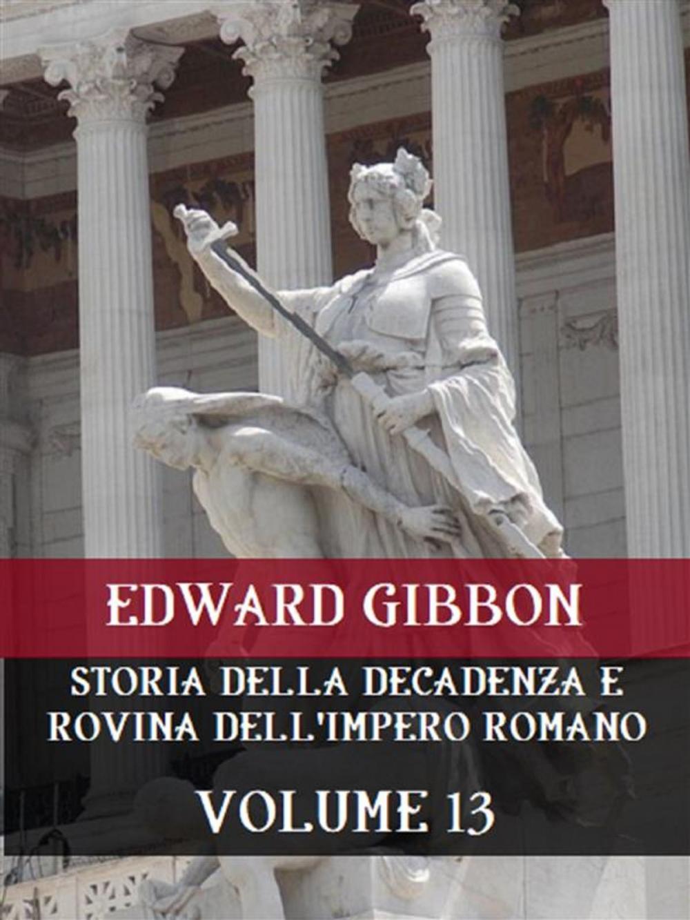 Big bigCover of Storia della decadenza e rovina dell'Impero Romano Volume 13