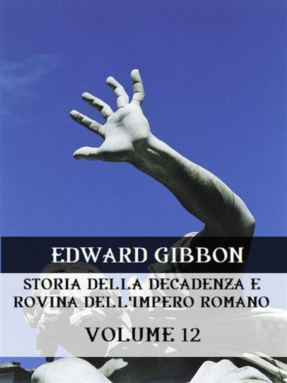 Big bigCover of Storia della decadenza e rovina dell'Impero Romano Volume 12