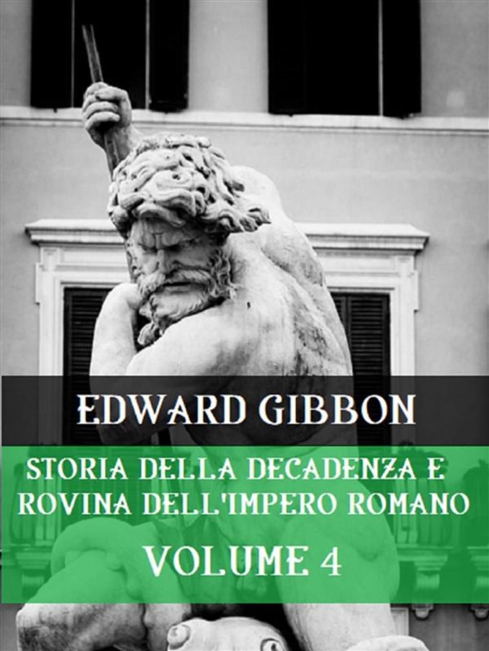 Big bigCover of Storia della decadenza e rovina dell'Impero Romano Volume 4