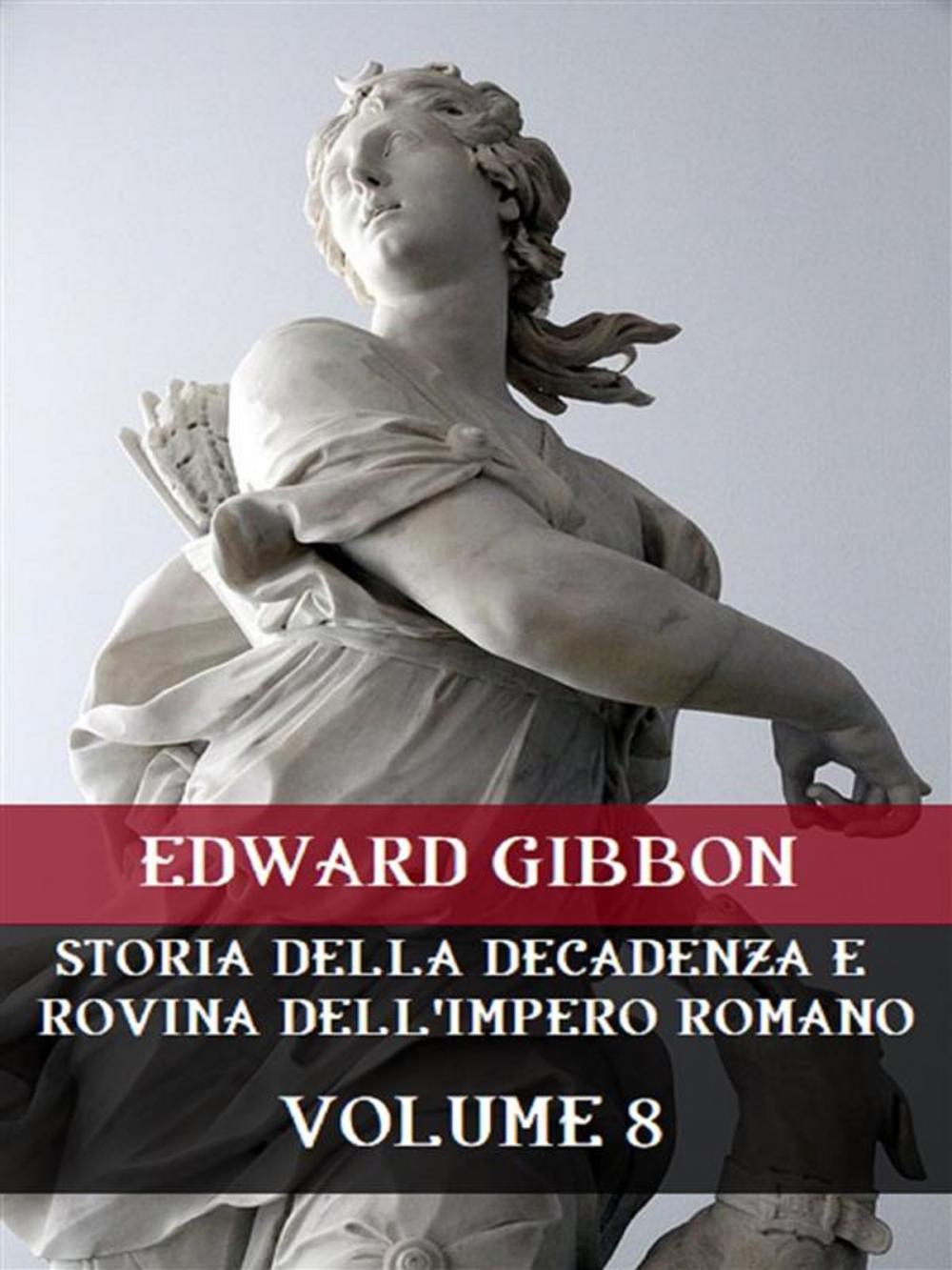 Big bigCover of Storia della decadenza e rovina dell'Impero Romano Volume 8