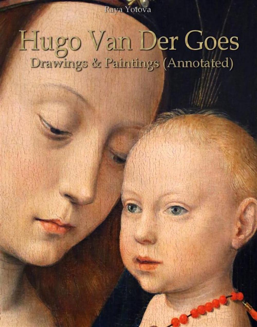 Big bigCover of Hugo Van Der Goes: Drawings & Paintings (Annotated)