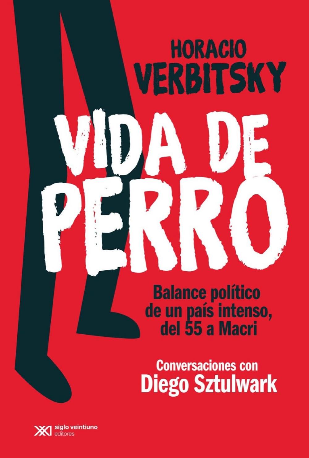 Big bigCover of Vida de perro: Balance político de un país intenso, del 55 a Macri. Conversaciones con Diego Sztulwark