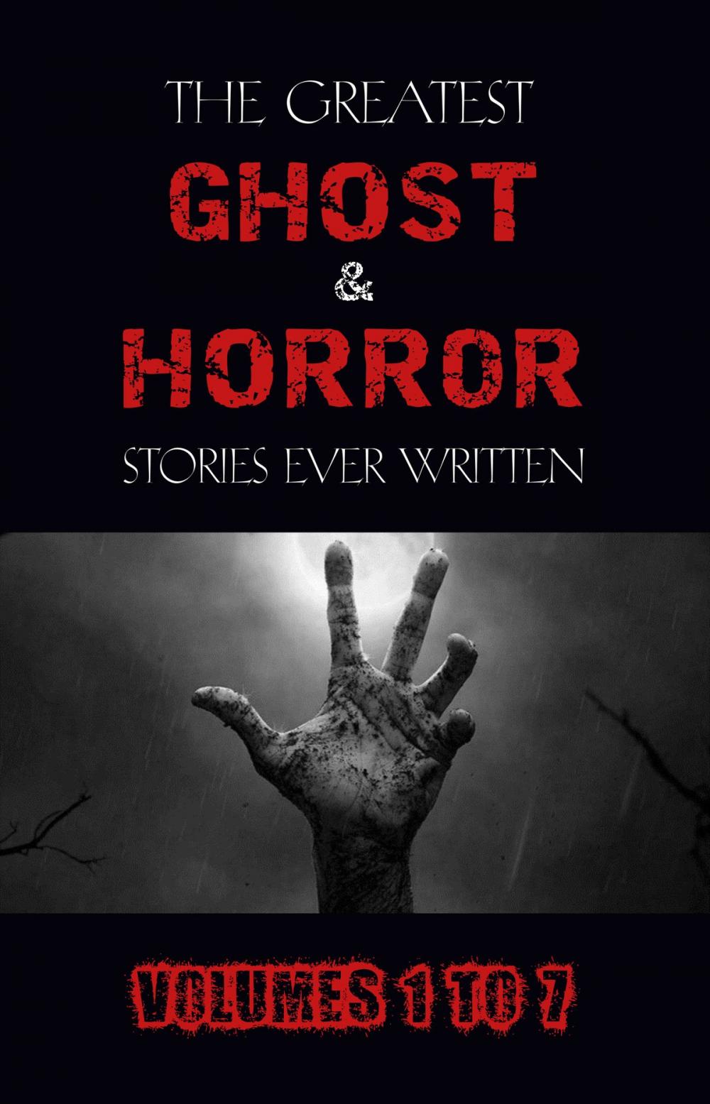 Big bigCover of Box Set - The Greatest Ghost and Horror Stories Ever Written: volumes 1 to 7 (100+ authors & 200+ stories)