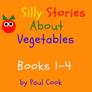 Book cover of Silly Stories About Vegetables Books 1-4