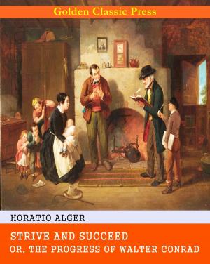 Cover of the book Strive and Succeed; or, The Progress of Walter Conrad by Horatio Alger