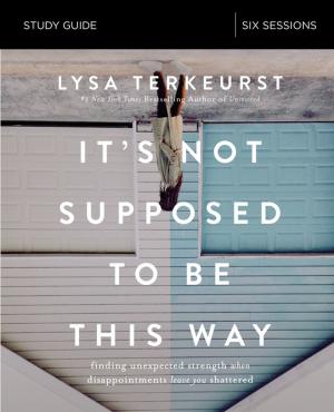Cover of the book It's Not Supposed to Be This Way Study Guide by Max Lucado