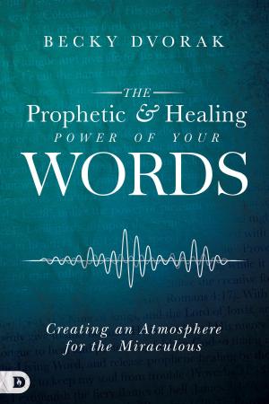 bigCover of the book The Prophetic and Healing Power of Your Words by 