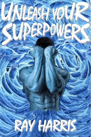 Cover of the book Unleash Your Superpowers! by Prasant