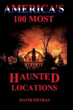 Cover of the book America's 100 Most Haunted Locations by W.G. Davis
