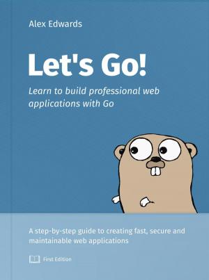 Cover of the book Let's Go: Learn to Build Professional Web Applications with Go by Penny de Byl