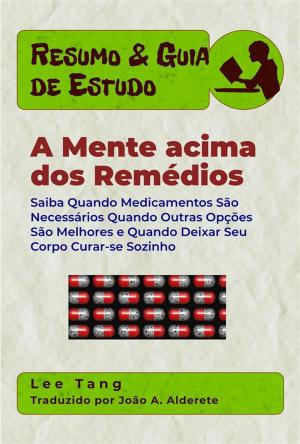 Cover of the book Resumo & Guia De Estudos - A Mente Acima Dos Remédios by Lee Tang