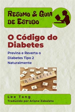 Book cover of Resumo & Guia De Estudo - O Código Do Diabetes: Previna E Reverta O Diabetes Tipo 2 Naturalmente