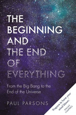Cover of the book The Beginning and the End of Everything by Jacob F. Field