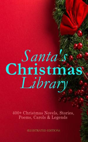 Cover of the book Santa's Christmas Library: 400+ Christmas Novels, Stories, Poems, Carols & Legends (Illustrated Edition) by Edward Bellamy