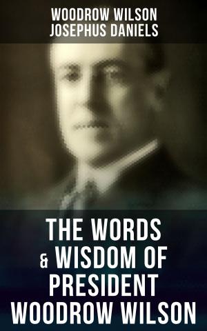 Cover of the book The Words & Wisdom of President Woodrow Wilson by George Bird Grinnell