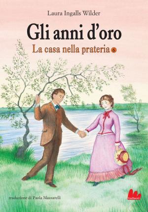 Cover of the book La casa nella prateria 6. Gli anni d’oro by Andrea Angiolino, Valeria De Caterini