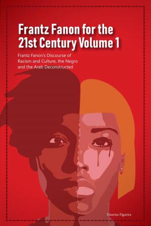 Cover of Frantz Fanon for the 21st Century Volume 1 Frantz Fanon’s Discourse of Racism and Culture, the Negro and the Arab Deconstructed