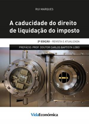 Cover of the book A Caducidade do Direito de Liquidação do Imposto - 2ª Edição by António Vilar, Luis Cameirão, Ricardo Meireles Vieira