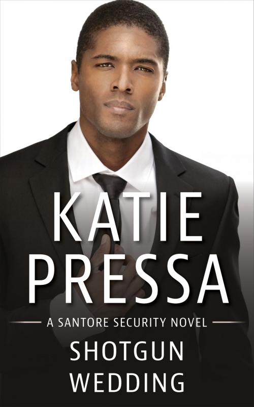 Cover of the book Shotgun Wedding: A Santore Security Novel by Katie Pressa, Three Fires Press Inc.