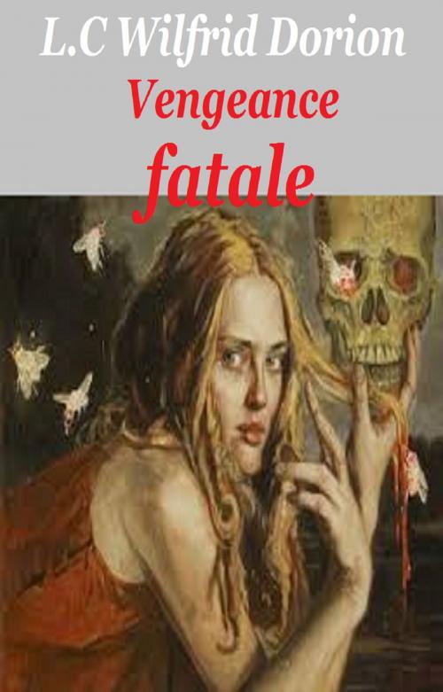 Cover of the book Vengeance fatale by LOUIS CHARLES WILFRID DORION, GILBERT TEROL