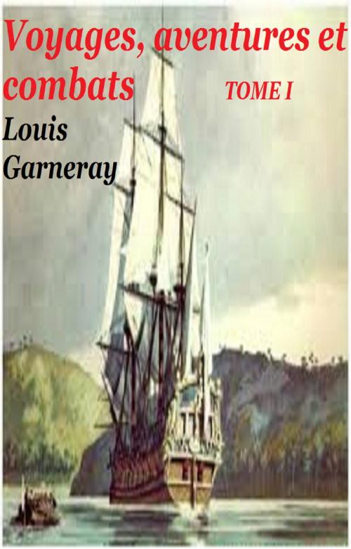 Cover of the book Voyages, aventures et combats by LOUIS GARNERAY, GILBERT TEROL