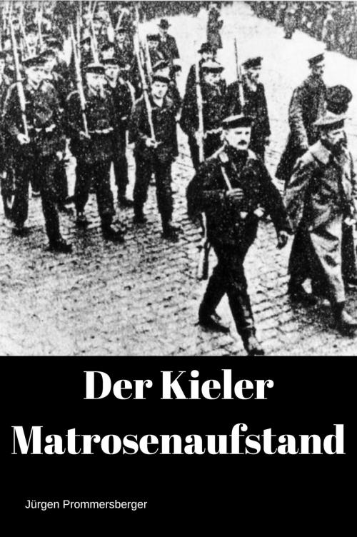 Cover of the book Der Kieler Matrosenaufstand by Jürgen Prommersberger, Jürgens e-book Shop