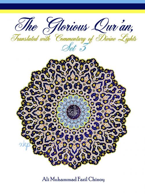 Cover of the book The Glorious Qur’an, Translated With Commentary Of Divine Lights Set 3 by Ali Muhammad Fazil Chinoy, The Glorious Qur’an, Translated With Commentary Of Divine Lights Set 3