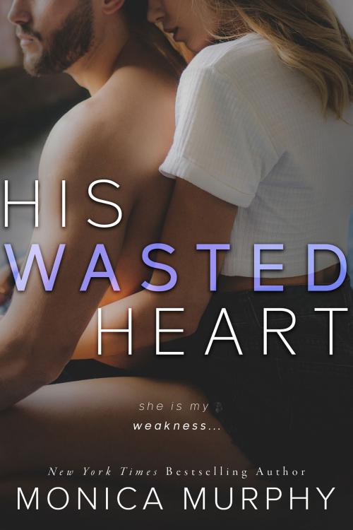 Cover of the book His Wasted Heart by Monica Murphy, EM Publishing