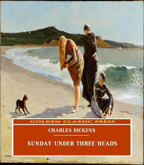 Cover of the book Sunday Under Three Heads by Charles Dickens, GOLDEN CLASSIC PRESS