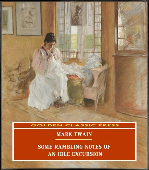 Cover of the book Some Rambling Notes of an Idle Excursion by Mark Twain, GOLDEN CLASSIC PRESS