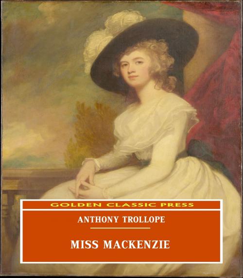 Cover of the book Miss Mackenzie by Anthony Trollope, GOLDEN CLASSIC PRESS