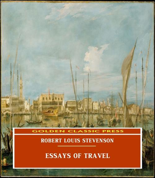Cover of the book Essays of Travel by Robert Louis Stevenson, GOLDEN CLASSIC PRESS