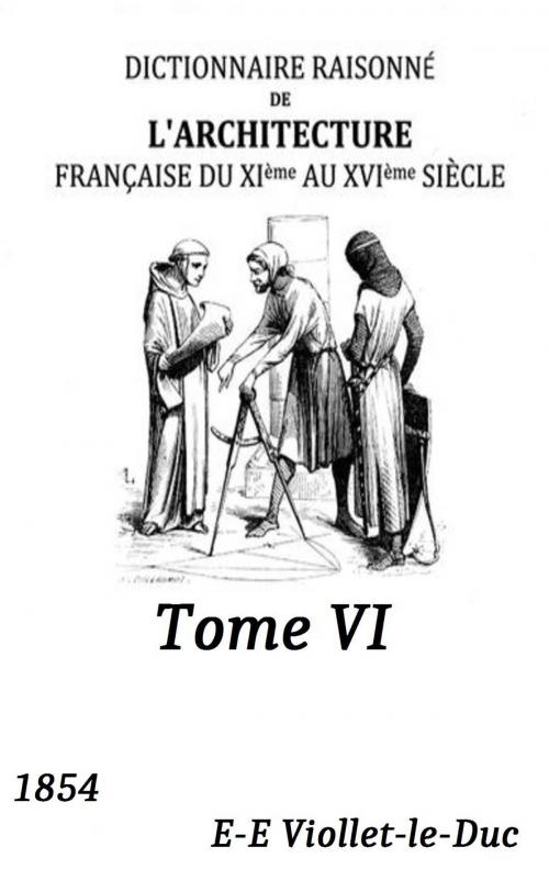 Cover of the book Dictionnaire raisonné de l'architecture française du XIe au XVIe siècle by Eugène-Emmanuel Viollet-le-Duc, Paris, B. Bance, 1854
