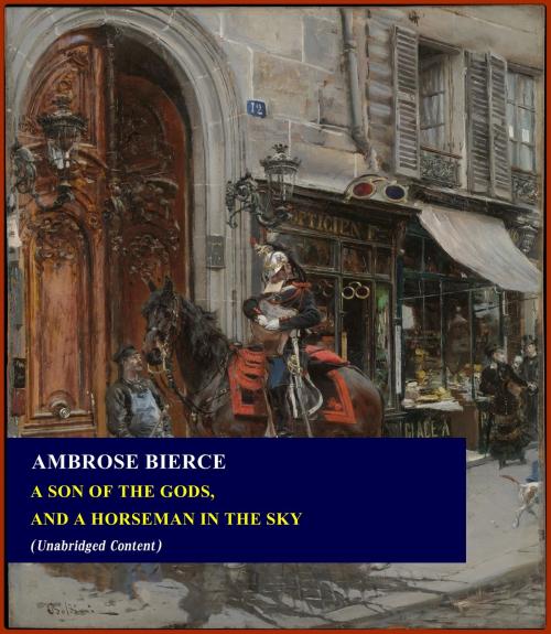 Cover of the book A Son of the Gods, and A Horseman in the Sky by Ambrose Bierce, GOLDEN CLASSIC PRESS