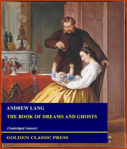 Cover of the book The Book of Dreams and Ghosts by Andrew Lang, GOLDEN CLASSIC PRESS