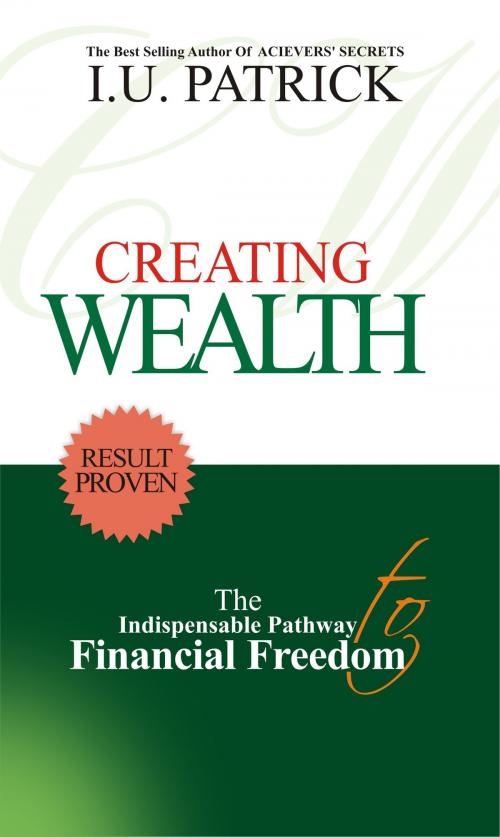 Cover of the book CREATING WEALTH by ISERHIENRHIEN UYI PATRICK, SUCCESS  IMPACT ENT.