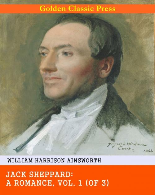 Cover of the book Jack Sheppard: A Romance by William Harrison Ainsworth, GOLDEN CLASSIC PRESS