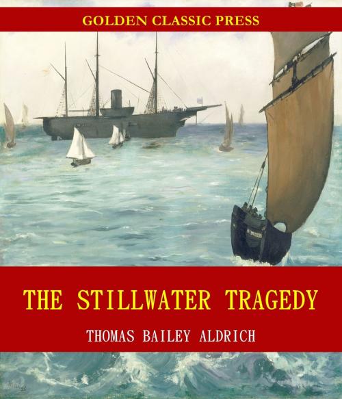 Cover of the book The Stillwater Tragedy by Thomas Bailey Aldrich, GOLDEN CLASSIC PRESS