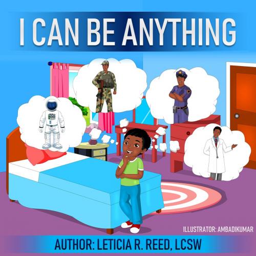 Cover of the book I Can Be Anything by Leticia R. Reed, LCSW, Leticia R. Reed, LCSW