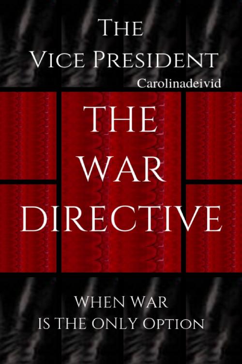 Cover of the book The Vice President The War Directive by Carolinadeivid, Touchladybirdlucky Studios