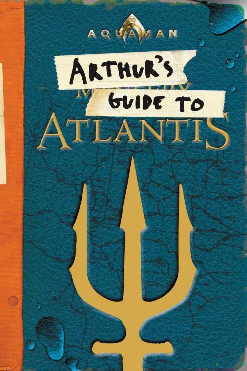 Cover of the book Aquaman: Arthur's Guide to Atlantis by Alexandra West, HarperCollins