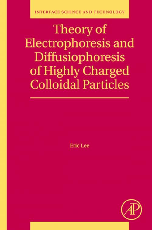 Cover of the book Theory of Electrophoresis and Diffusiophoresis of Highly Charged Colloidal Particles by Eric Lee, Elsevier Science