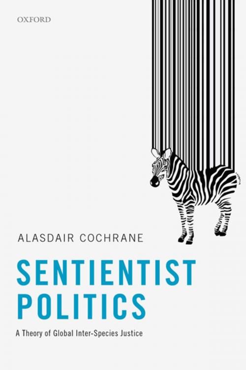 Cover of the book Sentientist Politics by Alasdair Cochrane, OUP Oxford