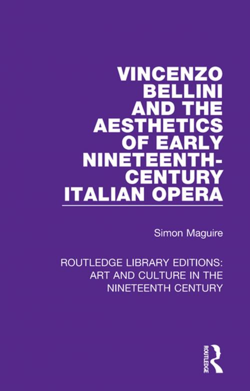 Cover of the book Vincenzo Bellini and the Aesthetics of Early Nineteenth-Century Italian Opera by Simon Maguire, Taylor and Francis