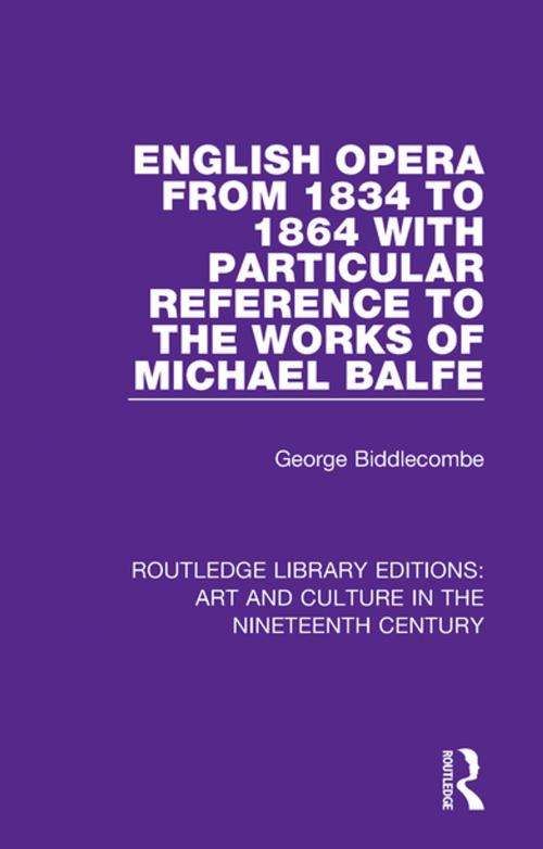 Cover of the book English Opera from 1834 to 1864 with Particular Reference to the Works of Michael Balfe by George Biddlecombe, Taylor and Francis