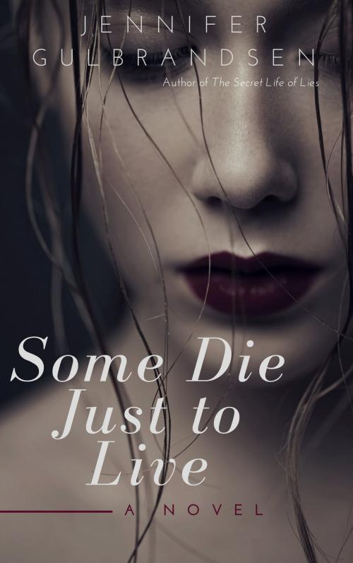 Cover of the book Some Die Just To Live by Jennifer Gulbrandsen, Jennifer Gulbrandsen